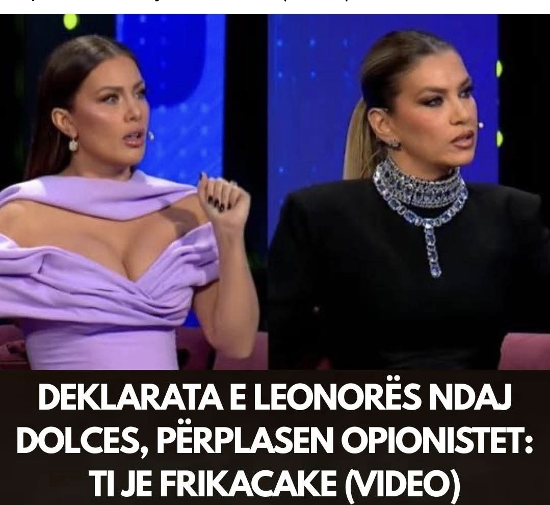 Deklarata e Leonorës ndaj Dolces, përplasen opionistet: Ti je frikacake (Video)